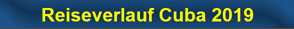 Reiseverlauf Cuba 2019