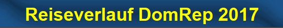 Reiseverlauf DomRep 2017