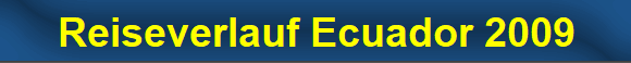 Reiseverlauf Ecuador 2009
