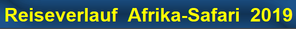 Reiseverlauf  Afrika-Safari  2019