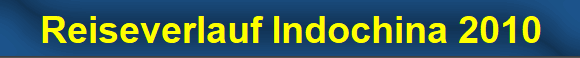 Reiseverlauf Indochina 2010