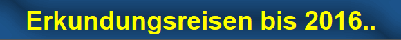 Erkundungsreisen bis 2016..