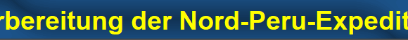 Vorbereitung der Nord-Peru-Expedition