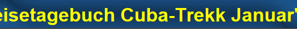 Reisetagebuch Cuba-Trekk Januar'06