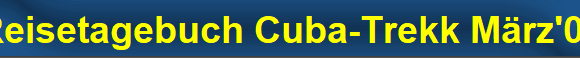 Reisetagebuch Cuba-Trekk M�rz'06