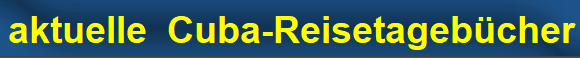aktuelle  Cuba-Reisetageb�cher
