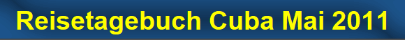 Reisetagebuch Cuba Mai 2011