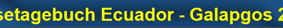 Reisetagebuch Ecuador - Galapgos 2011