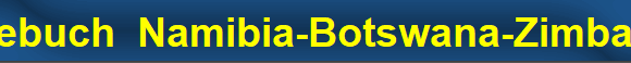 Tagebuch  Namibia-Botswana-Zimbabwe